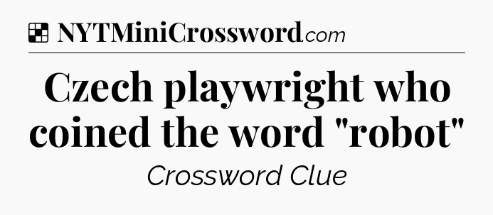 Solution: Czech playwright who coined the word 