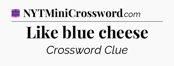 Like blue cheese - Thomas Joseph Crossword