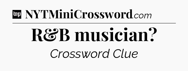 R&B musician Crossword Clue