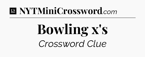 Bowling x's - LA Times Crossword