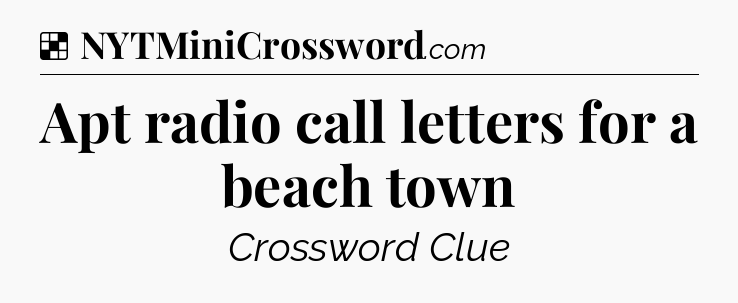 Solution: Apt radio call letters for a beach town - NYT Crossword