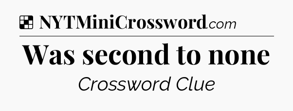 Solution: Was second to none - NYT Crossword