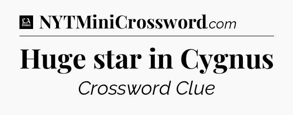 Huge star in Cygnus - LA Times Crossword