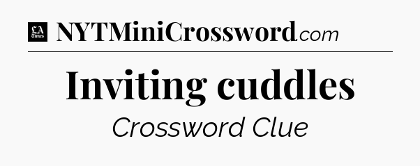 Inviting cuddles - LA Times Crossword