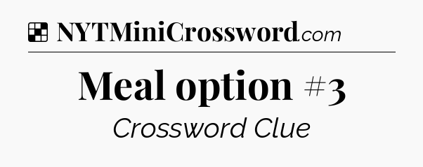 Solution: Meal option #3 - NYT Crossword