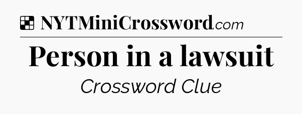 Solution: Person in a lawsuit - NYT Crossword