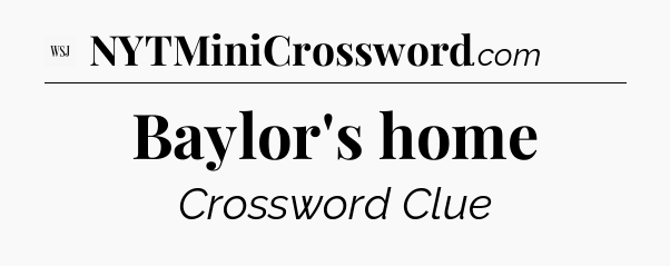 Baylor's home - WSJ Crossword