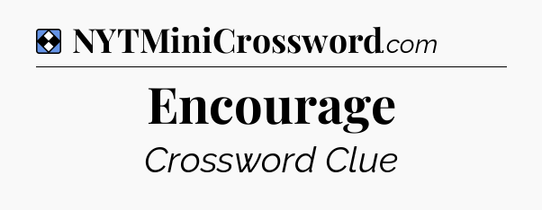 Solution: Encourage - NYT Mini Crossword