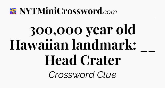 300,000 year old Hawaiian landmark: __ Head Crater Codycross