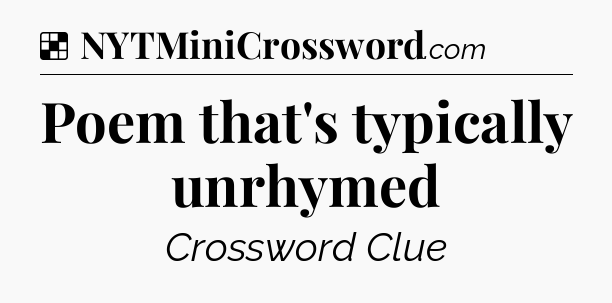 Solution: Poem that's typically unrhymed - NYT Crossword