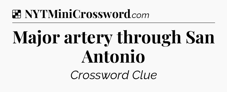 Solution: Major artery through San Antonio - NYT Crossword