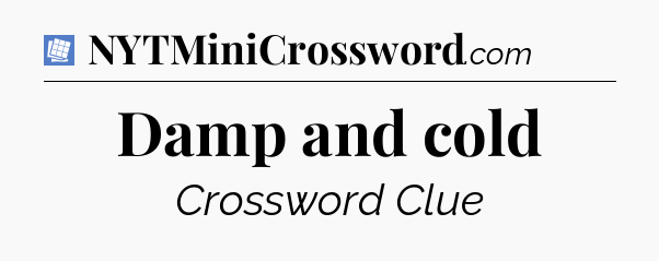 Damp and cold Puzzle Page Crossword Clue