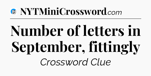 Number of letters in September, fittingly Crossword Clue