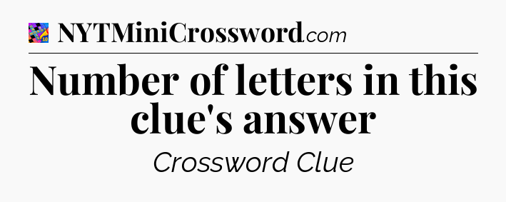 Number of letters in this clue's answer Crossword Clue