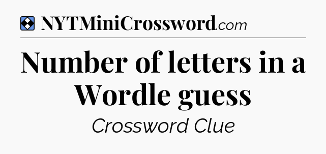 Solution: Number of letters in a Wordle guess - NYT Mini Crossword