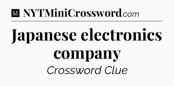 Japanese electronics company - LA Times Crossword