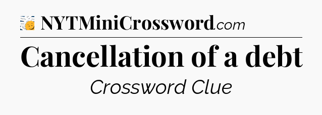 Cancellation of a debt - 7 Little Words