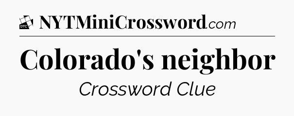 Colorado's neighbor - Daily Themed Classic Crossword