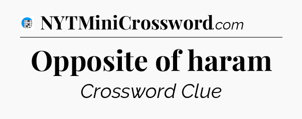 Opposite of haram Crossword Clue