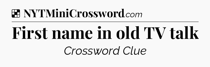 Solution: First name in old TV talk - NYT Crossword