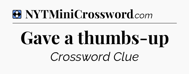 Solution: Gave a thumbs-up - NYT Mini Crossword