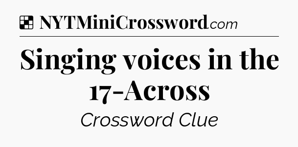 Solution: Singing voices in the 17-Across - NYT Crossword
