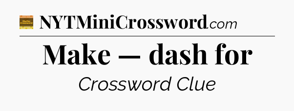 Make — dash for - Eugene Sheffer Crossword
