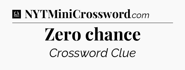 Zero chance - LA Times Crossword