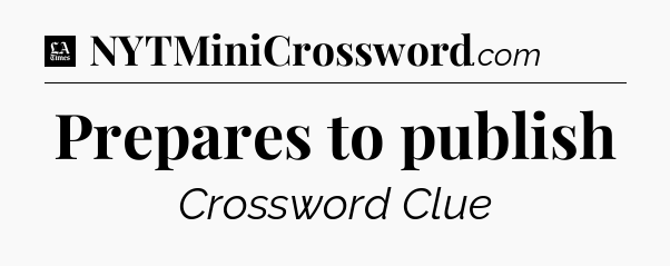 Prepares to publish - LA Times Crossword