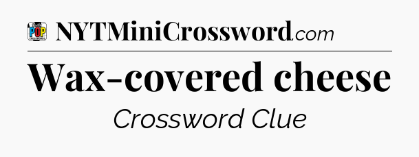 Wax-covered cheese Crossword Clue