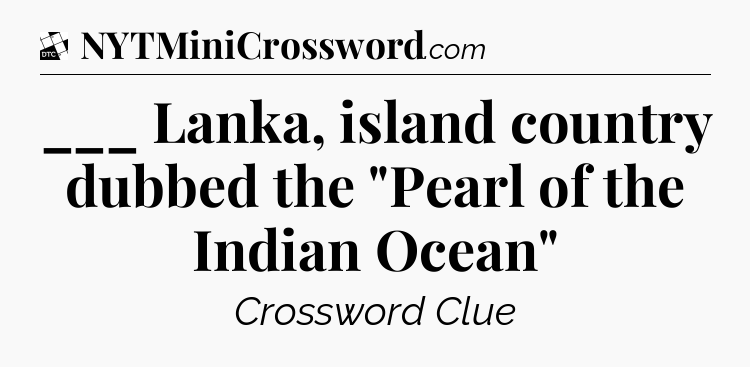 ___ Lanka, island country dubbed the 