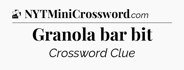 Granola bar bit - Daily Themed Classic Crossword