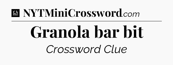 Granola bar bit - LA Times Crossword