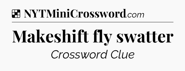 Solution: Makeshift fly swatter - NYT Crossword