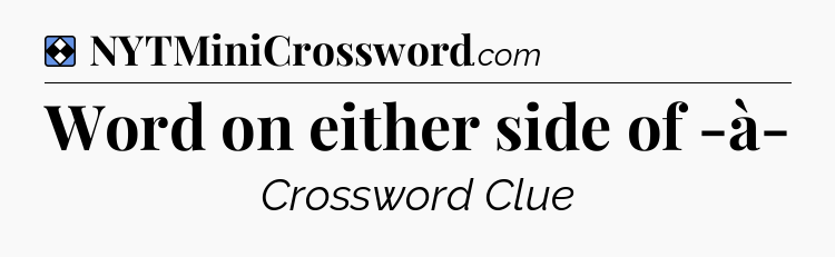 Solution: Word on either side of -à- - NYT Mini Crossword