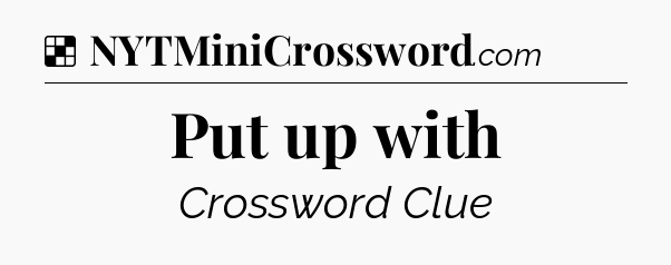 Solution: Put up with - NYT Crossword