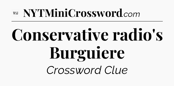 Conservative radio's Burguiere - WSJ Crossword