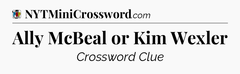 Ally McBeal or Kim Wexler Crossword Clue
