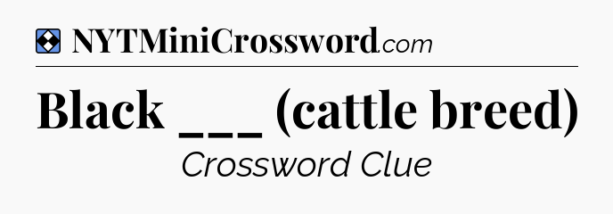 Solution: Black ___ (cattle breed) - NYT Mini Crossword
