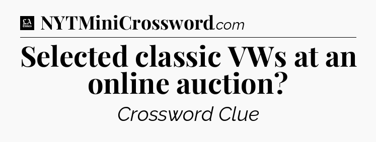 Selected classic VWs at an online auction - LA Times Crossword