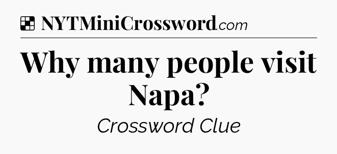 Solution: Why many people visit Napa - NYT Crossword