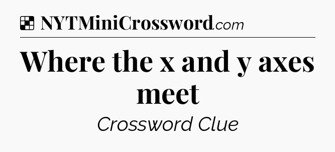 Solution: Where the x and y axes meet - NYT Crossword