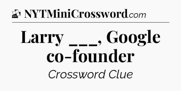 Larry ___, Google co-founder - Daily Themed Classic Crossword