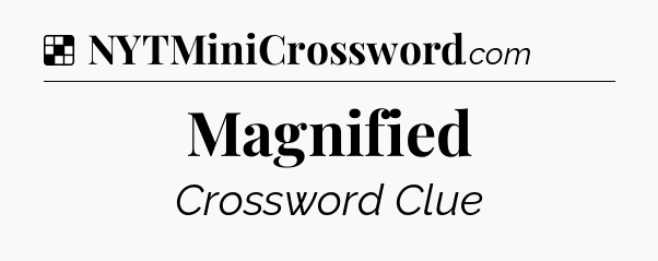 Solution: Magnified - NYT Crossword