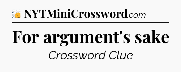 For argument's sake - 7 Little Words