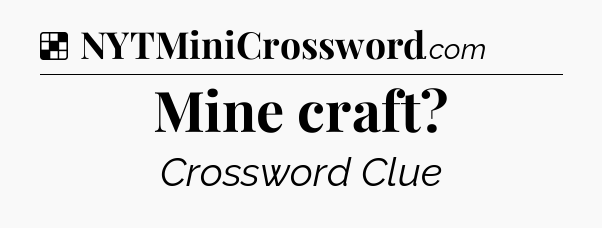 Solution: Mine craft - NYT Crossword