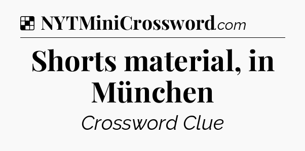 Solution: Shorts material, in München - NYT Crossword