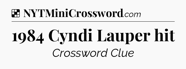 Solution: 1984 Cyndi Lauper hit - NYT Crossword
