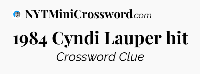 1984 Cyndi Lauper hit Crossword Clue