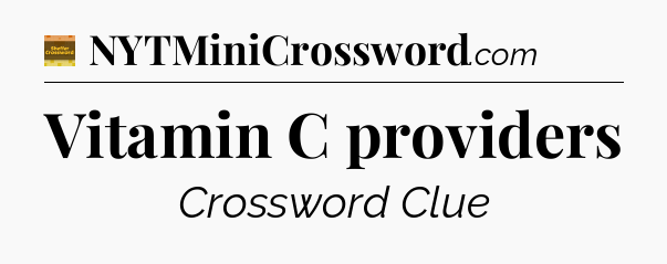 Vitamin C providers - Eugene Sheffer Crossword